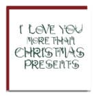 Christmas Card Luxury Designer Personalised Message Sustainable Environmentally Friendly paper from an FSC-certified supplier Plastic Free - I love you more than Christmas presents